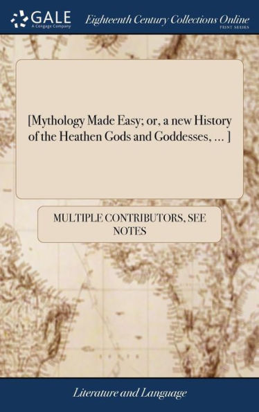 [Mythology Made Easy; Or, A New History Of The Heathen Gods And Goddesses, ... ]