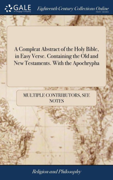 A Compleat Abstract Of The Holy Bible, In Easy Verse. Containing The Old And New Testaments. With The Apochrypha