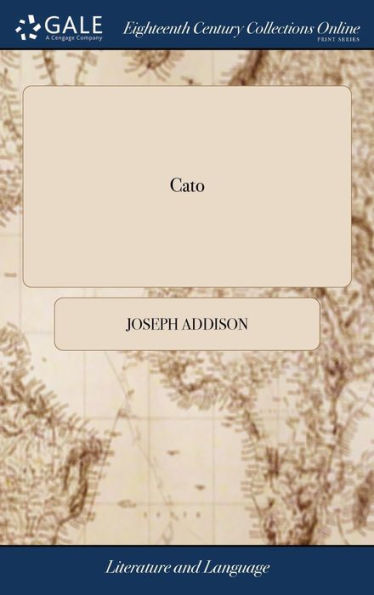Cato: A Tragedy, By Joseph Addison, Esq.