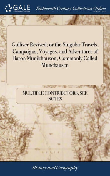 Gulliver Revived; Or The Singular Travels, Campaigns, Voyages, And Adventures Of Baron Munikhouson, Commonly Called Munchausen: The Third Edition, Considerably Enlarged,