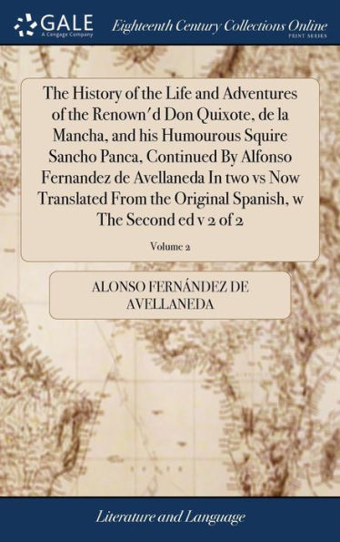 The History Of The Life And Adventures Of The Renown'D Don Quixote, De La Mancha, And His Humourous Squire Sancho Panca, Continued By Alfonso ... Spanish, W The Second Ed V 2 Of 2; Volume 2