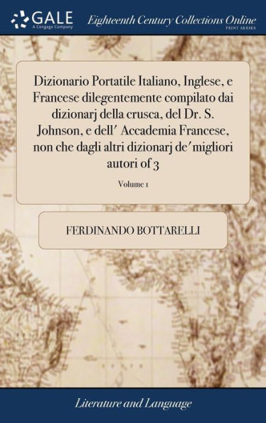 Dizionario Portatile Italiano, Inglese, E Francese Dilegentemente Compilato Dai Dizionarj Della Crusca, Del Dr. S. Johnson, E Dell' Accademia ... Autori Of 3; Volume 1 (Italian Edition)