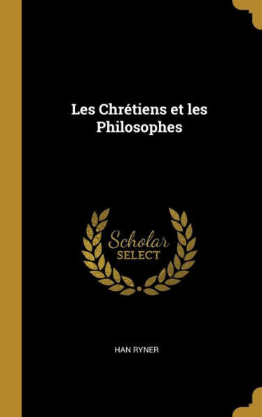 Les Chrétiens Et Les Philosophes (French Edition)