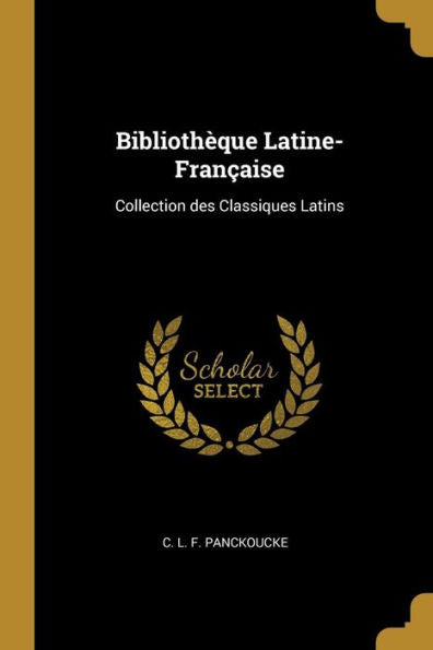 Biblioth?Ue Latine-Fran?Ise: Collection Des Classiques Latins (French Edition)