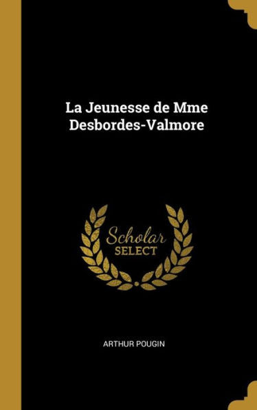 La Jeunesse De Mme Desbordes-Valmore (French Edition)