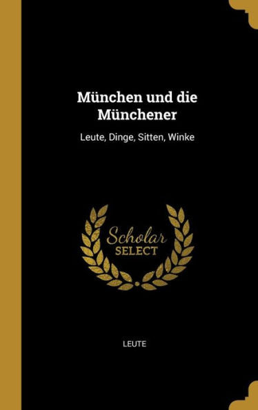 München Und Die Münchener: Leute, Dinge, Sitten, Winke (German Edition)