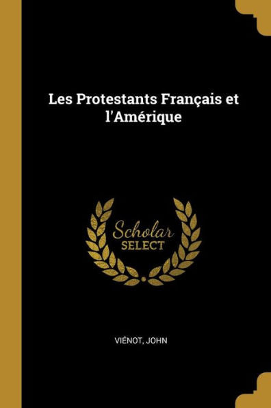 Les Protestants Fran?Is Et L'Amérique (French Edition)