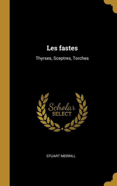 Les Fastes: Thyrses, Sceptres, Torches (French Edition)