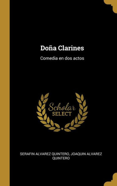 Doña Clarines: Comedia En Dos Actos (Spanish Edition)