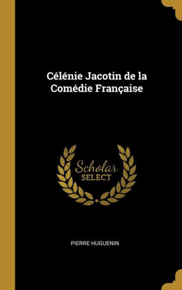 Célénie Jacotin De La Comédie Fran?Ise (French Edition)