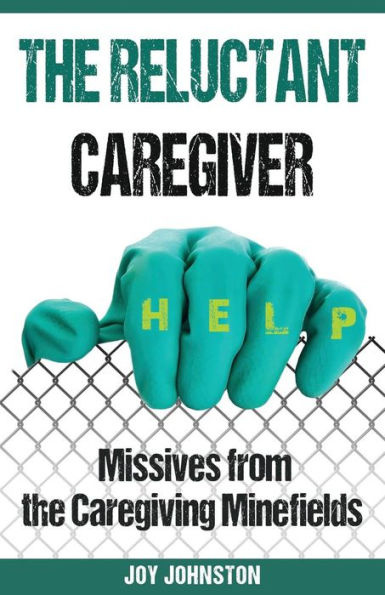 The Reluctant Caregiver: Missives From The Family Caregiving Minefields