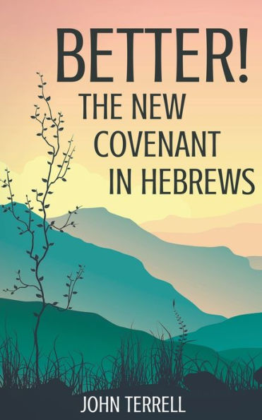 Better! The New Covenant In Hebrews