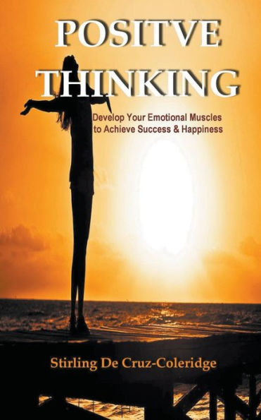 Positive Thinking: Develop Your Emotional Muscles To Achieve Success & Happiness (Self-Help/Personal Transformation/Succes)