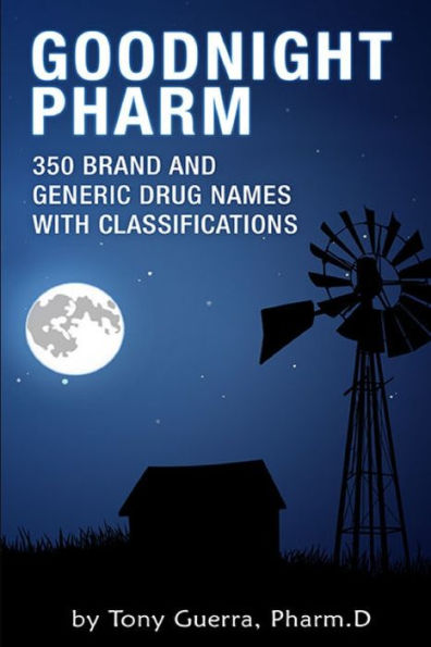 Goodnight Pharm: 350 Brand And Generic Drug Names With Classifications