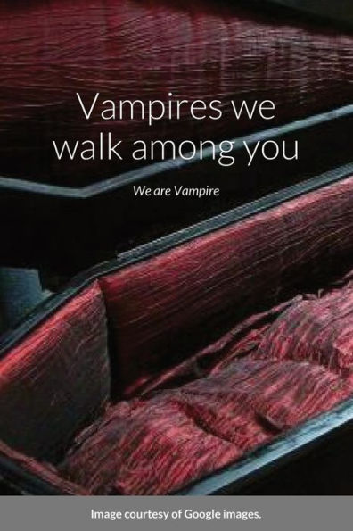 Vampires We Walk Among You
