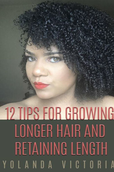 12 Tips For Growing Hair And Retaining Length (Latest, Small Version)