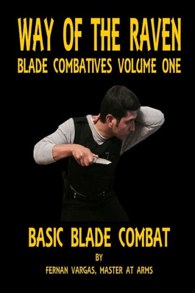 Way Of The Raven Blade Combatives Volume One: Basic Blade Combatives