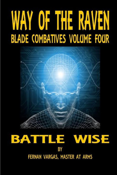Way Of The Raven Blade Combatives Volume 4: Battle Wise