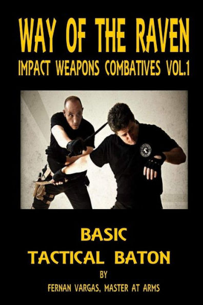 Way Of The Raven Impact Weapons Volume One: Basic Tactical Baton