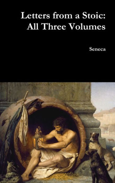 Letters From A Stoic: All Three Volumes