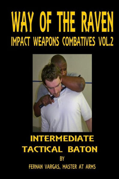 Way Of The Raven Impact Weapons Combatives Volume Two: Intermediate Tactical Baton