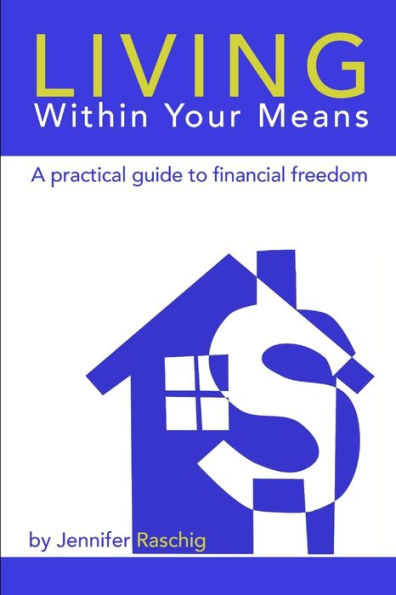 Living Within Your Means - A Practical Guide To Financial Freedom