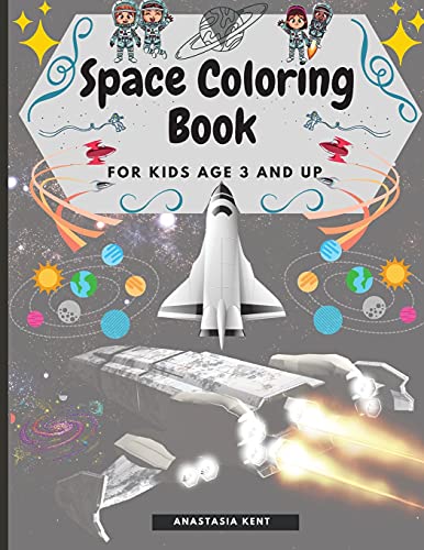 Space Coloring Book For Kids Age 3 And Up: Cute Illustrations For Coloring Including Planets, Astronauts, Spaceships, Rockets, Aliens