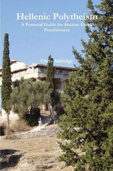 Hellenic Polytheism: A Personal Guide For Ancient Greek Practitioners