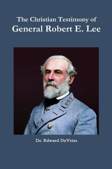 The Christian Testimony Of General Robert E. Lee