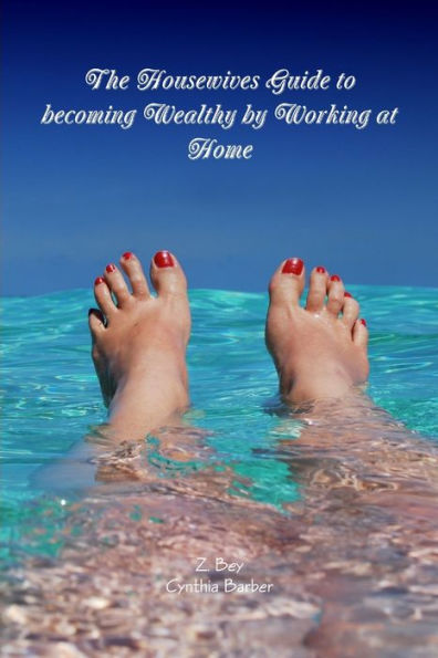The Housewives Guide To Becoming Wealthy By Working At Home