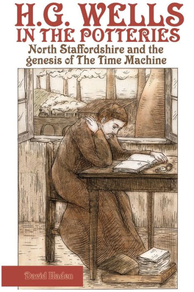 H. G. Wells In The Potteries: North Staffordshire And The Genesis Of The Time Machine