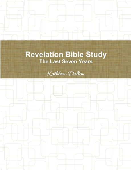 Revelation Bible Study The Last Seven Years