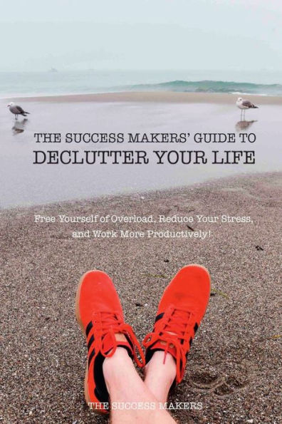 The Success Makers?Guide To Declutter Your Life