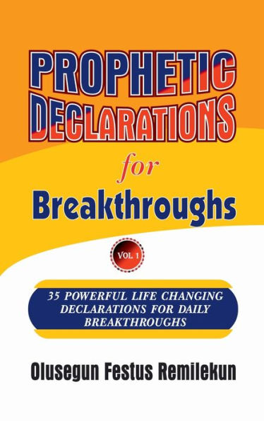 Prophetic Declarations For Breakthroughs 35 Powerful Life Changing Declarations For Daily Breakthroughs
