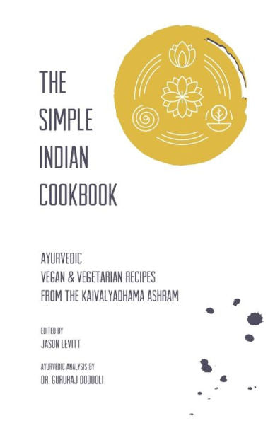 The Simple Indian Cookbook: Ayurvedic Vegan & Vegetarian Recipes From The Kaivalyadhama Ashram