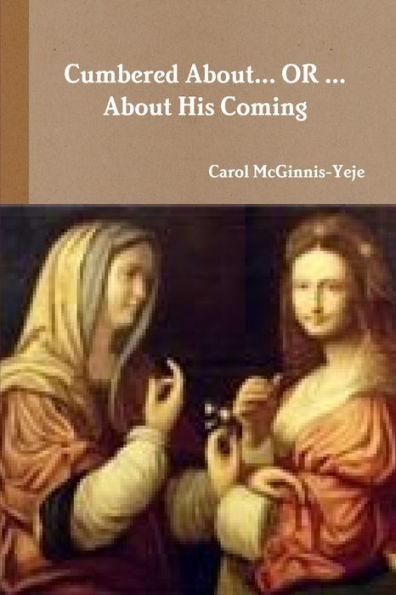 Cumbered About...Or...About His Coming