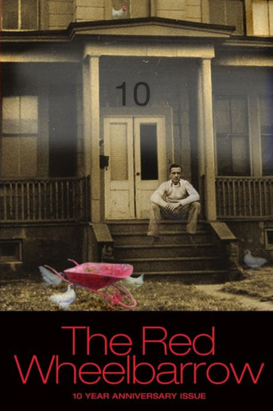 The Red Wheelbarrow 10 Year Anniversary Issue