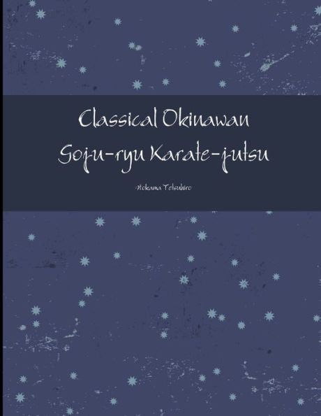 Classical Okinawan Goju-Ryu Karate-Jutsu