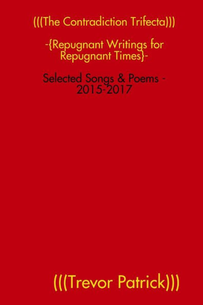 (((The Contradiction Trifecta))) - Selected Songs & Poems - 2015-2017