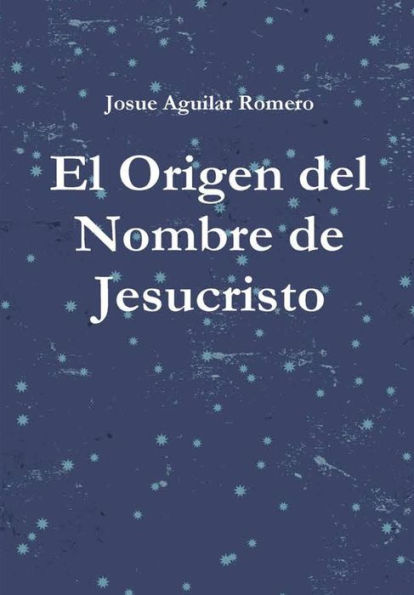 El Origen Del Nombre De Jesucristo (Spanish Edition)