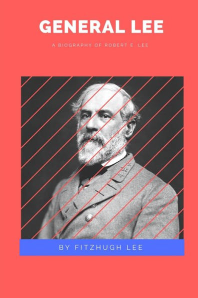 General Lee: A Biography Of Robert E. Lee