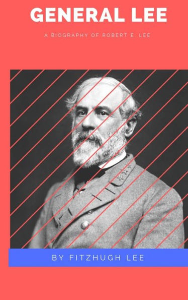 General Lee: A Biography Of Robert E. Lee