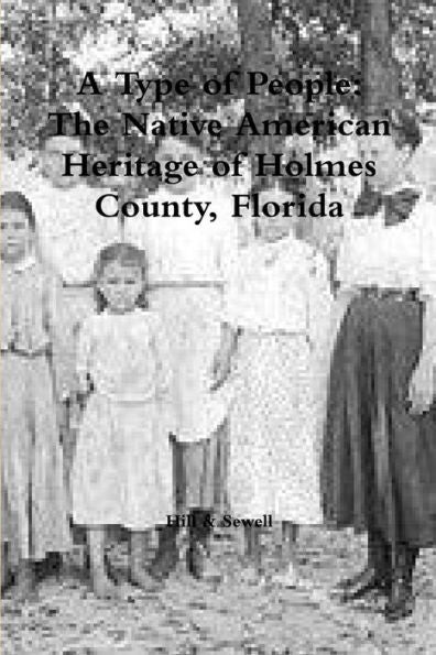 A Type Of People: The Native American Heritage Of Holmes County, Florida