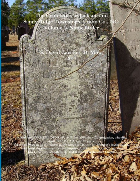 The Cemeteries Of Jackson And Sandy Ridge Townships, Union Co., Nc: Volume 1- Name Index
