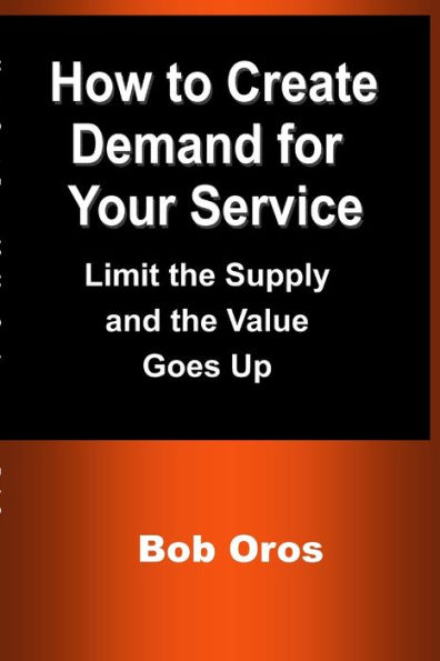 How To Create Demand For Your Service: Limit The Supply And The Value Goes Up