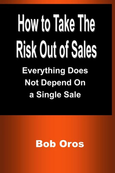 How To Take The Risk Out Of Sales: Everything Does Not Depend On A Single Sale