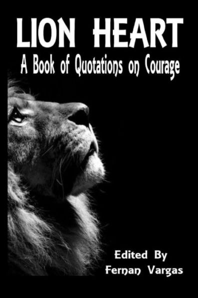 Lion Heart: A Book Of Quotations On Courage