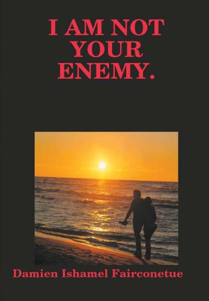 I Am Not Your Enemy.
