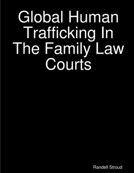 Global Human Trafficking In The Family Law Courts