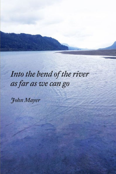 Into The Bend Of The River As Far As We Can Go